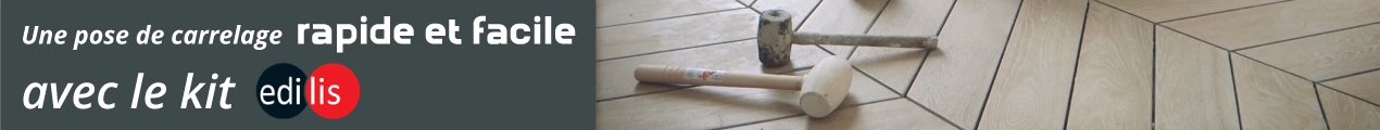 Une pose de carrelage rapide et facile avec le kit edilis