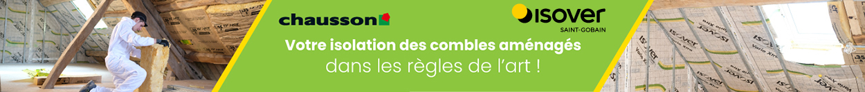 Chausson et ISOVER : L'isolation des combles aménagés Chausson et ISOVER : L'isolation des combles aménagés