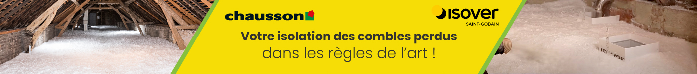 Chausson et ISOVER : L'isolation des combles perdus Chausson et ISOVER : L'isolation des combles perdus