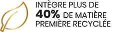 Intègre plus de 40% de matière première recyclée